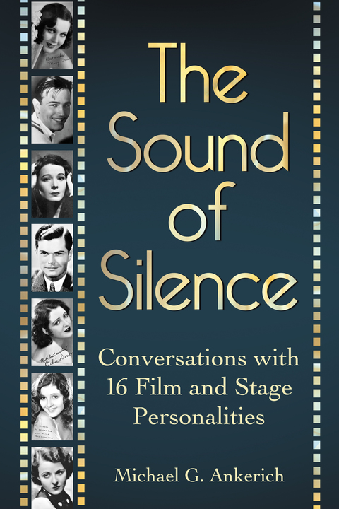 Cover image for book The Sound of Silence: Conversations with 16 Film and Stage Personalities Who Bridged the Gap Between Silents and Talkies