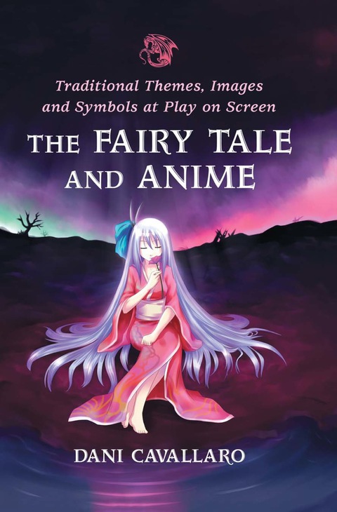 Cover image for book The Fairy Tale and Anime: Traditional Themes, Images and Symbols at Play on Screen