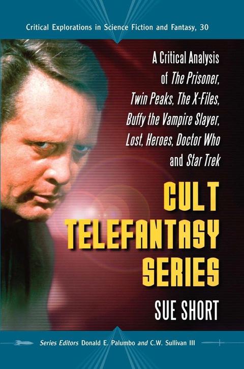 Cover image for book Cult Telefantasy Series: A Critical Analysis of The Prisoner, Twin Peaks, The X-Files, Buffy the Vampire Slayer, Lost, Heroes, Doctor Who and Star Trek