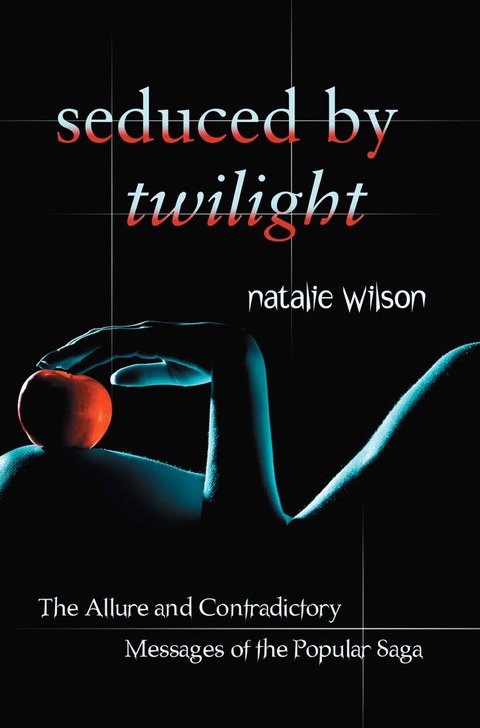 Cover image for book Seduced by Twilight: The Allure and Contradictory Messages of the Popular Saga