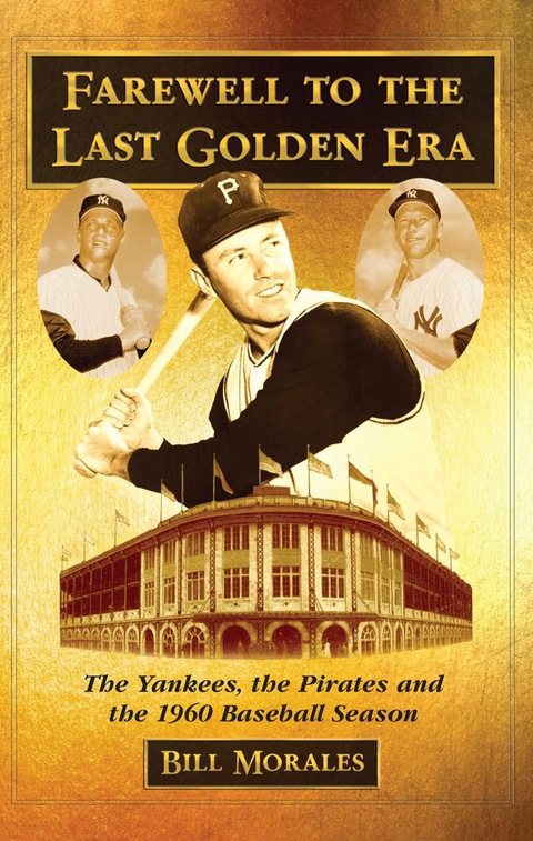 Cover image for book Farewell to the Last Golden Era: The Yankees, the Pirates and the 1960 Baseball Season