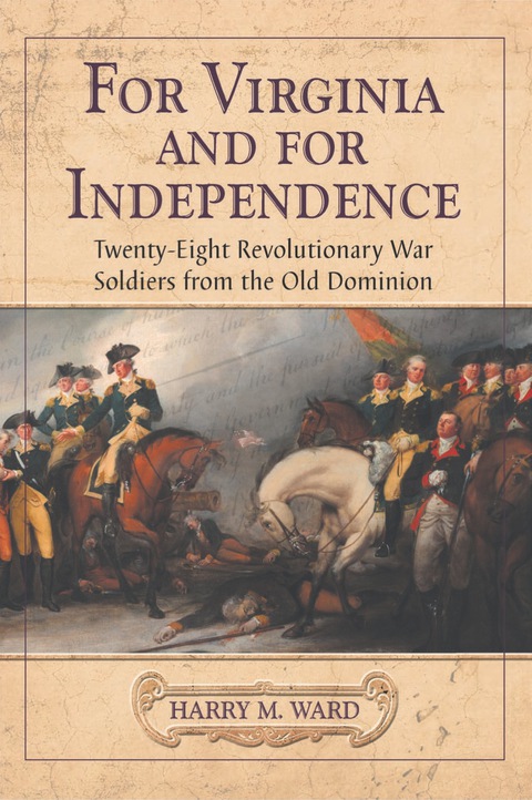 Cover image for book For Virginia and for Independence: Twenty-Eight Revolutionary War Soldiers from the Old Dominion