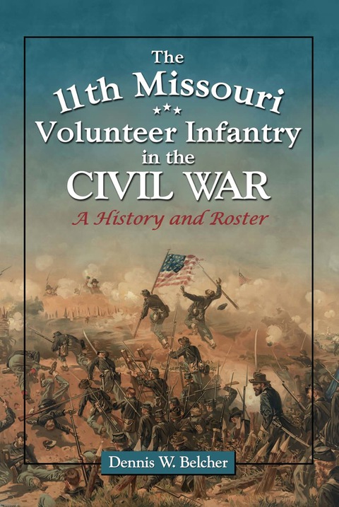 Cover image for book The 11th Missouri Volunteer Infantry in the Civil War: A History and Roster
