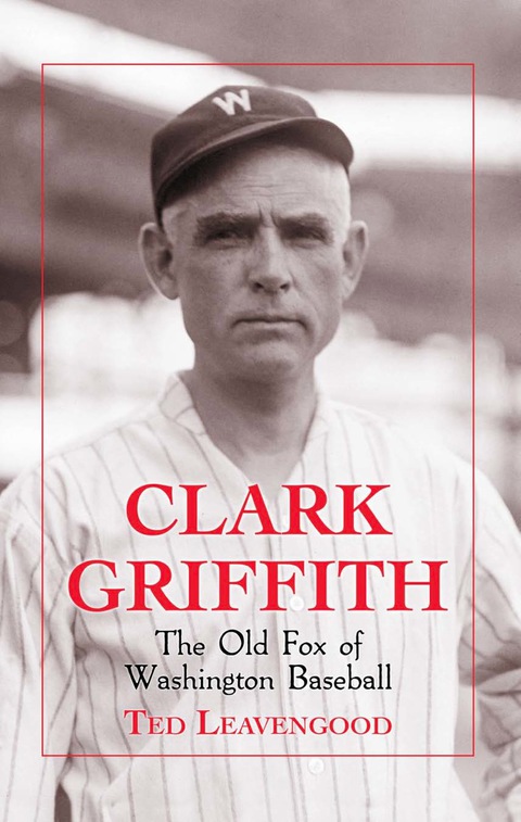 Cover image for book Clark Griffith: The Old Fox of Washington Baseball