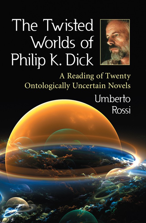 Cover image for book The Twisted Worlds of Philip K. Dick: A Reading of Twenty Ontologically Uncertain Novels