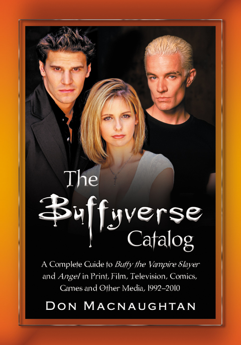 Cover image for book The Buffyverse Catalog: A Complete Guide to Buffy the Vampire Slayer and Angel in Print, Film, Television, Comics, Games and Other Media, 1992-2010