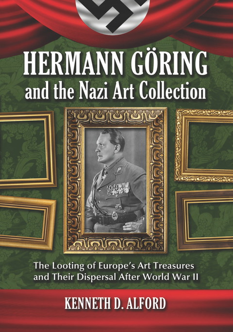 Cover image for book Hermann Goring and the Nazi Art Collection: The Looting of Europe's Art Treasures and Their Dispersal After World War II