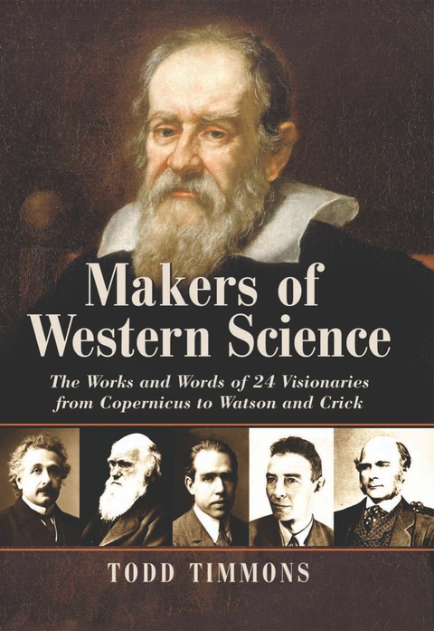 Cover image for book Makers of Western Science: The Works and Words of 24 Visionaries from Copernicus to Watson and Crick