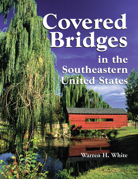 Cover image for book Covered Bridges in the Southeastern United States: A Comprehensive Illustrated Catalog