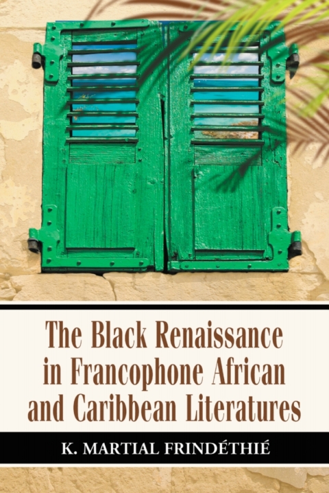Cover image for book The Black Renaissance in Francophone African and Caribbean Literatures