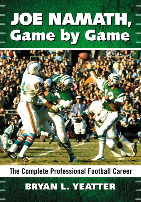 Cover image for book Joe Namath, Game by Game: The Complete Professional Football Career