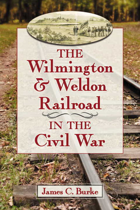Cover image for book The Wilmington & Weldon Railroad in the Civil War