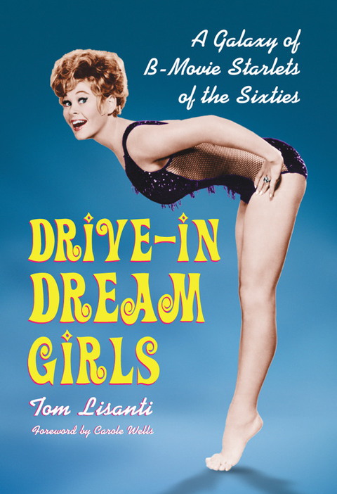 Cover image for book Drive-in Dream Girls: A Galaxy of B-Movie Starlets of the Sixties