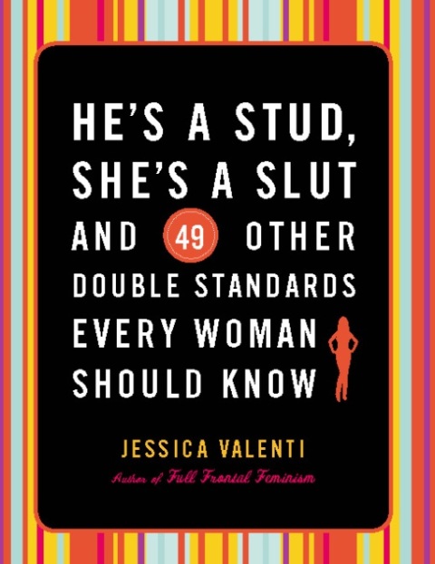Cover image for book He's a Stud, She's a Slut, and 49 Other Double Standards Every Woman Should Know