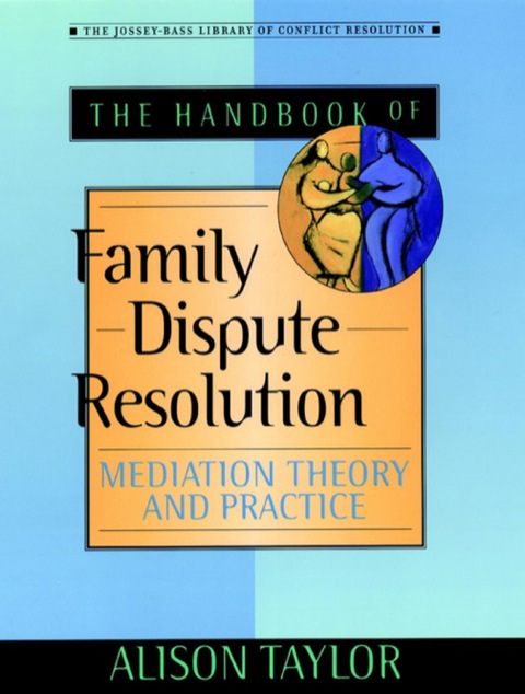 Cover image for book The Handbook of Family Dispute Resolution: Mediation Theory and Practice