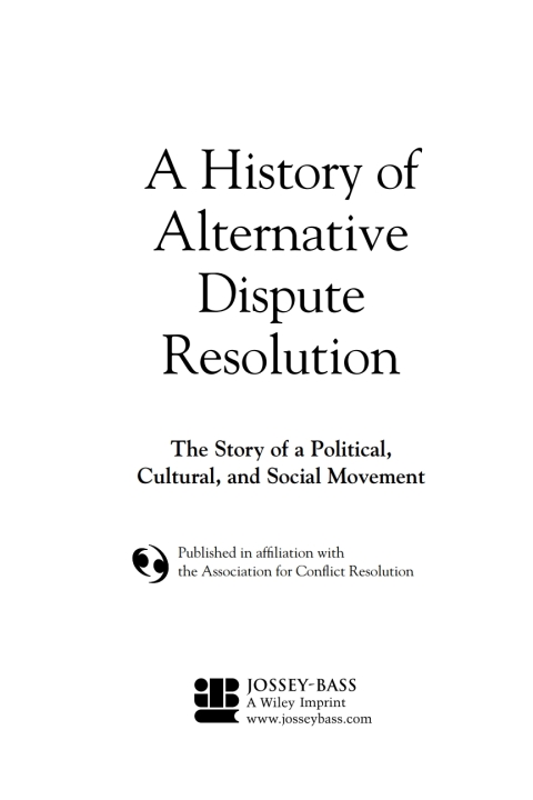A History of Alternative Dispute Resolution: The Story of a Political, Social, and Cultural Movement 