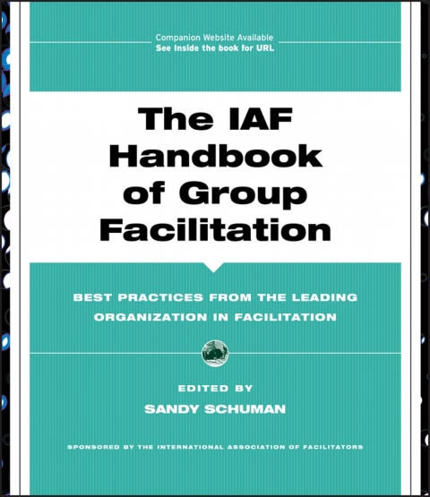 Cover image for book The IAF Handbook of Group Facilitation: Best Practices from the Leading Organization in Facilitation