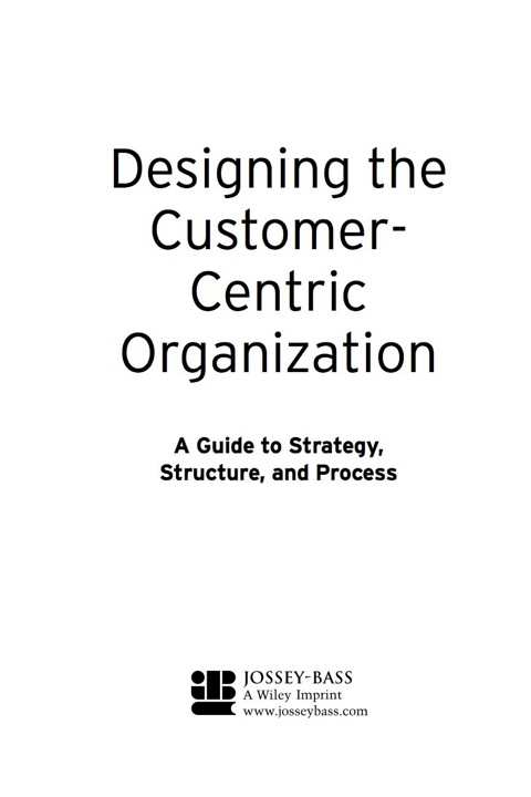 Cover image for book Designing the Customer-Centric Organization: A Guide to Strategy, Structure, and Process