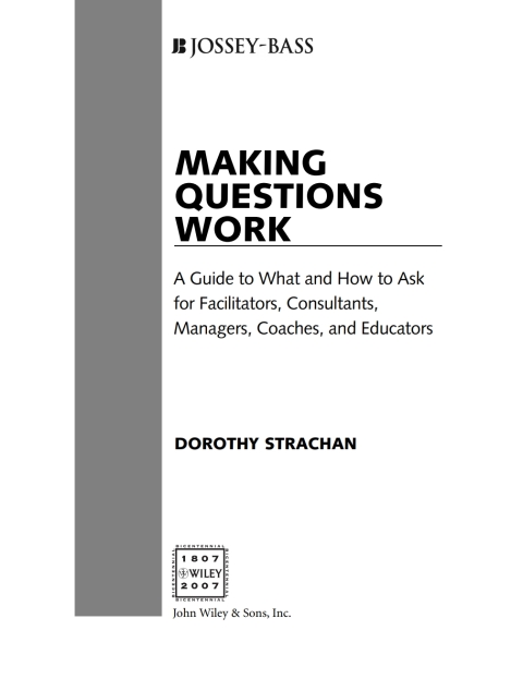 Cover image for book Making Questions Work: A Guide to How and What to Ask for Facilitators, Consultants, Managers, Coaches, and Educators