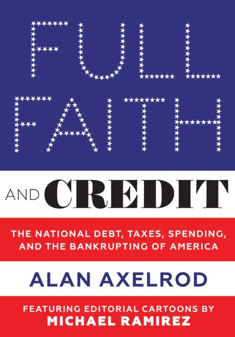 Cover image for book Full Faith and Credit: The National Debt, Taxes, Spending, and the Bankrupting of America