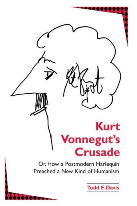 Kurt Vonnegut's Crusade; or, How a Postmodern Harlequin Preached a New Kind of Humanism 