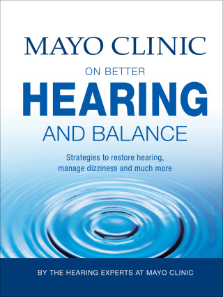 Mayo Clinic on Better Hearing and Balance