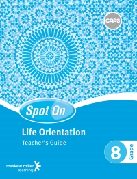 SPOT ON LIFE ORIENTATION GR 8 (TEACHERS GUIDE)