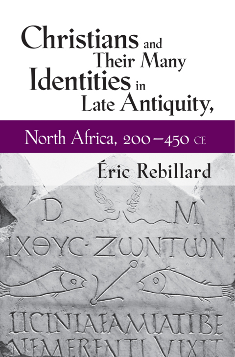 Cover image for book Christians and Their Many Identities in Late Antiquity, North Africa, 200-450 CE