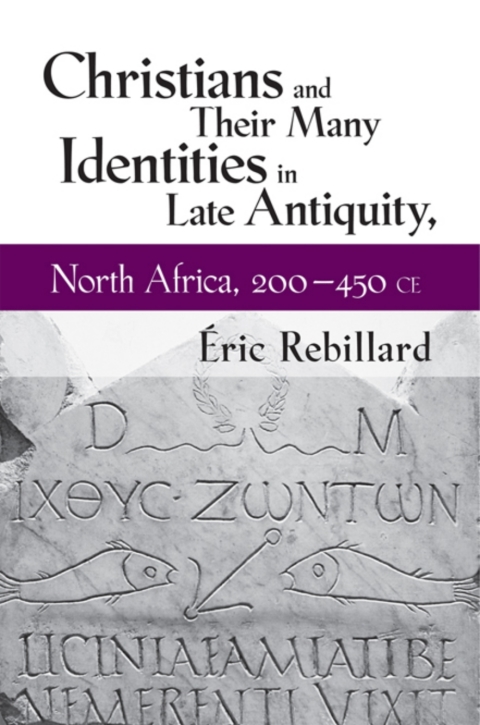 Cover image for book Christians and Their Many Identities in Late Antiquity, North Africa, 200-450 CE
