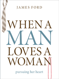 صورة الغلاف: When a Man Loves a Woman: Pursuing Her Heart 9780802468383