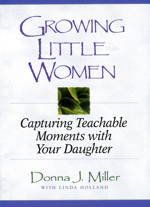 Cover image for book Growing Little Women: Capturing Teachable Moments with Your Daughter