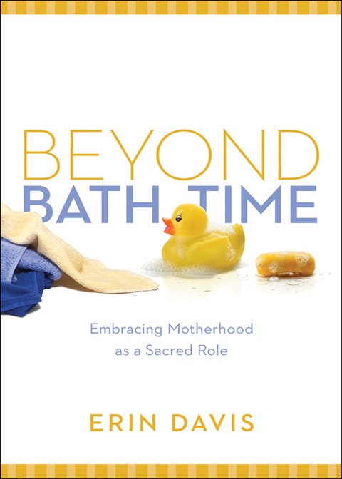 Cover image for book Beyond Bath Time: Embracing Motherhood as a Sacred Role (True Woman)