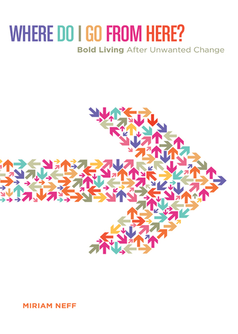 Cover image for book Where Do I Go From Here?: Bold Living After Unwanted Change