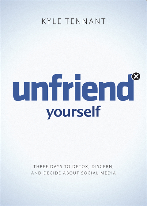 Cover image for book Unfriend Yourself: Three Days to Detox, Discern, and Decide About Social Media