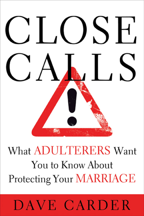 Cover image for book Close Calls: What Adulterers Want You to Know About Protecting Your Marriage