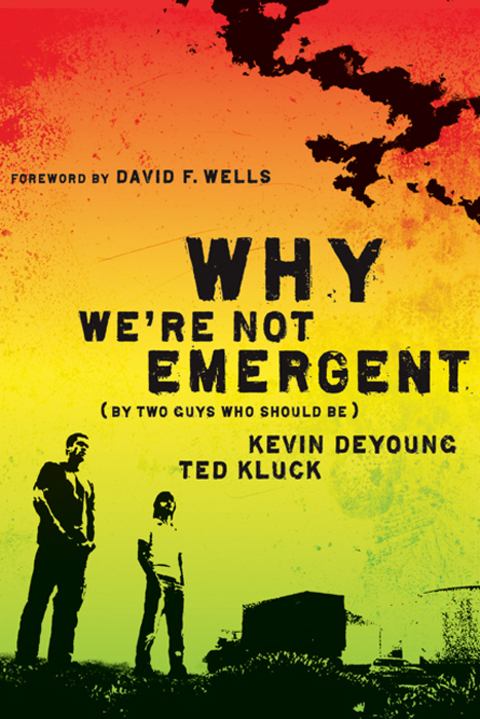 Cover image for book Why We're Not Emergent: By Two Guys Who Should Be