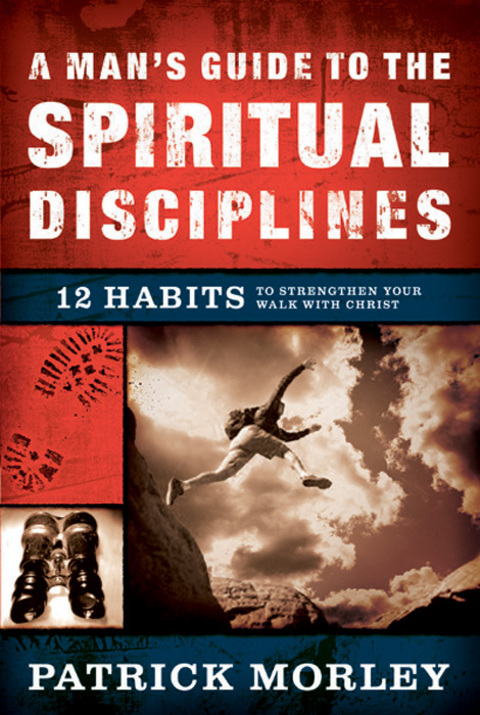 Cover image for book A Man's Guide to the Spiritual Disciplines: 12 Habits to Strengthen Your Walk With Christ