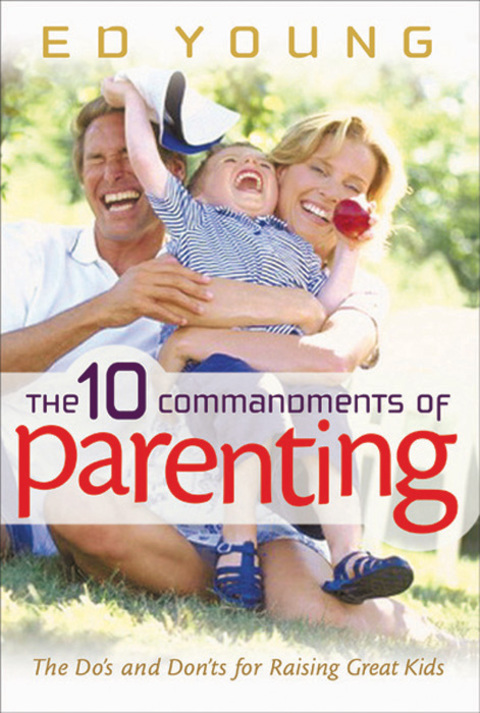 Cover image for book The 10 Commandments of Parenting: The Do's and Don'ts for Raising Great Kids
