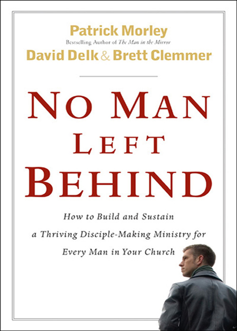 Cover image for book No Man Left Behind: How to Build and Sustain a Thriving Disciple-Making Ministry for Every  Man in Your Church