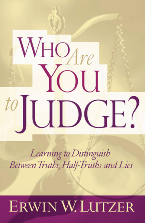 Cover image for book Who Are You To Judge?: Learning to Distinguish Between Truths, Half-Truths and Lies