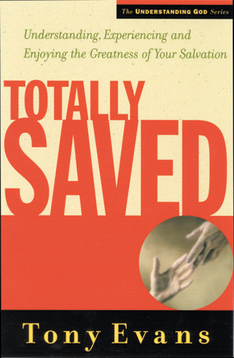 Cover image for book Totally Saved: Understanding, Experiencing, and Enjoying the Greatness of Your Salvation