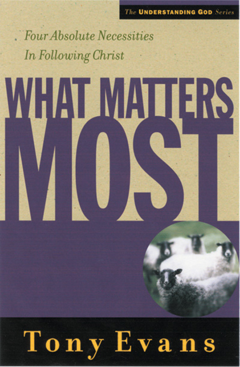 Cover image for book What Matters Most: Four Absolute Necessities in Following Christ
