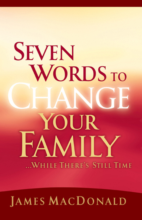 Cover image for book Seven Words to Change Your Family While There's Still Time