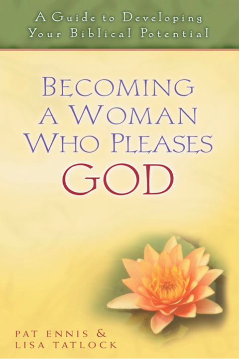 Cover image for book Becoming a Woman Who Pleases God: A Guide to Developing Your Biblical Potential