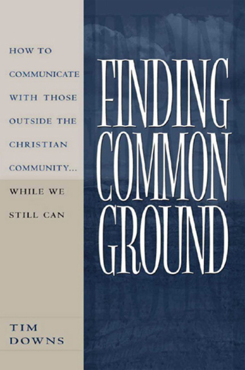 Cover image for book Finding Common Ground: How to Communicate With Those Outside the Christian Community...While We  Still Can.