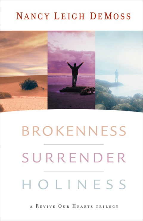 Cover image for book Brokenness, Surrender, Holiness: A Revive Our Hearts Trilogy