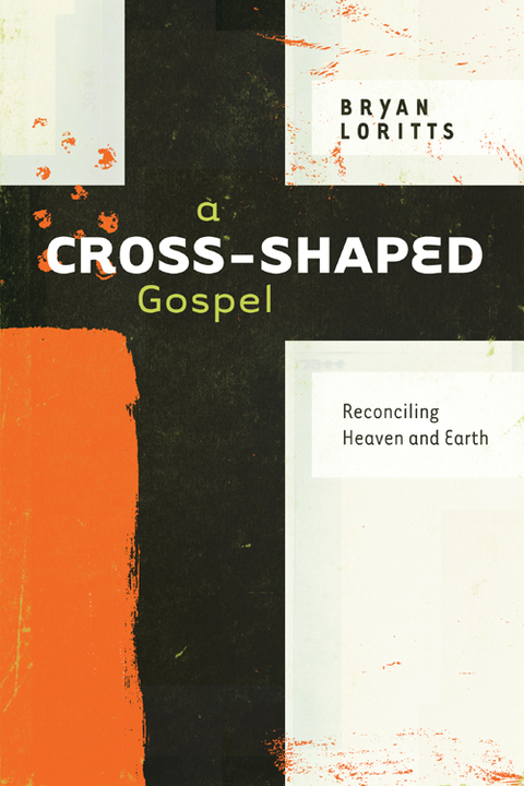 Cover image for book A Cross-Shaped Gospel: Reconciling Heaven and Earth
