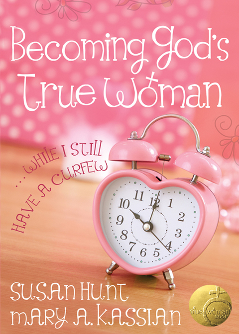Cover image for book Becoming God's True Woman: ...While I Still Have a Curfew (True Woman)