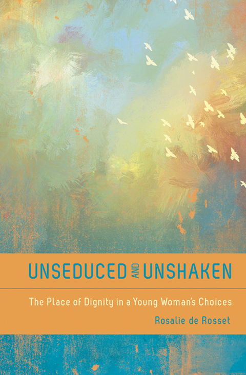 Cover image for book Unseduced and Unshaken: The Place of Dignity in a Woman's Choices