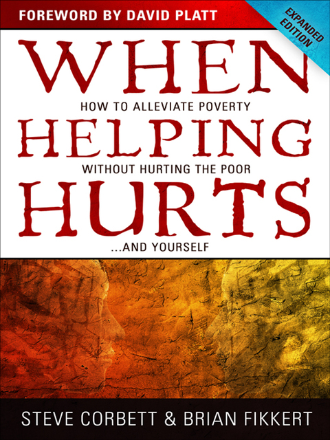 Cover image for book When Helping Hurts: How to Alleviate Poverty Without Hurting the Poor . . . and Yourself